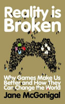Reality is Broken: Why Games Make Us Better and How They Can Change the World