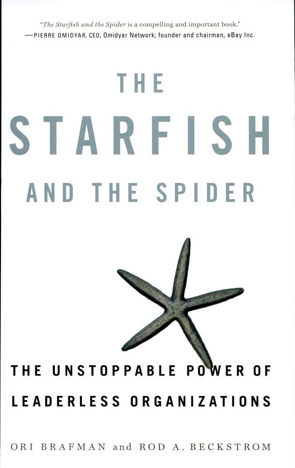 The Starfish and the Spider: The Unstoppable Power of Leaderless Organizations